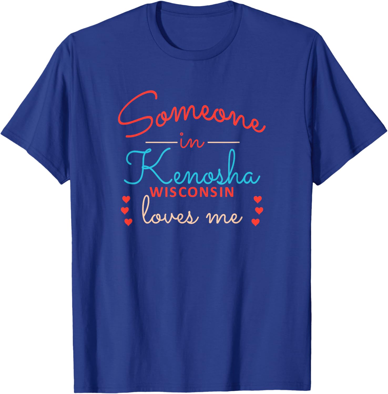 Someone in Kenosha Wisconsin Loves Me T-Shirt - T-Shirt | Royal