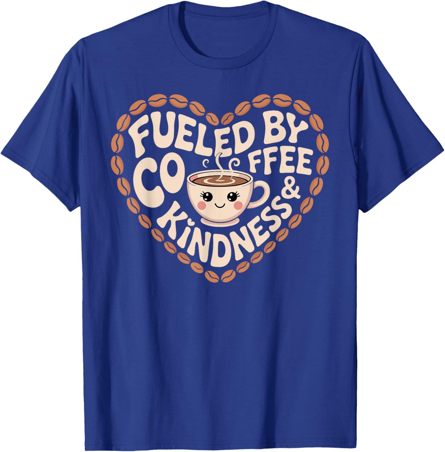 Fueled by Coffee and Kindness Funny Caffeine Lovers T-Shirt - T-Shirt | Royal