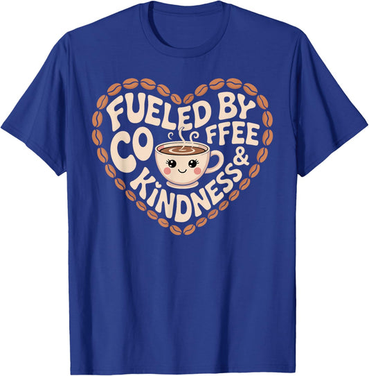 Fueled by Coffee and Kindness Funny Caffeine Lovers T-Shirt - T-Shirt | Royal