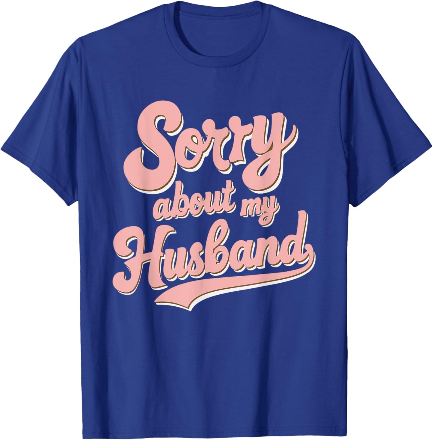 Sorry About My Husband T-Shirt - T-Shirt | Royal