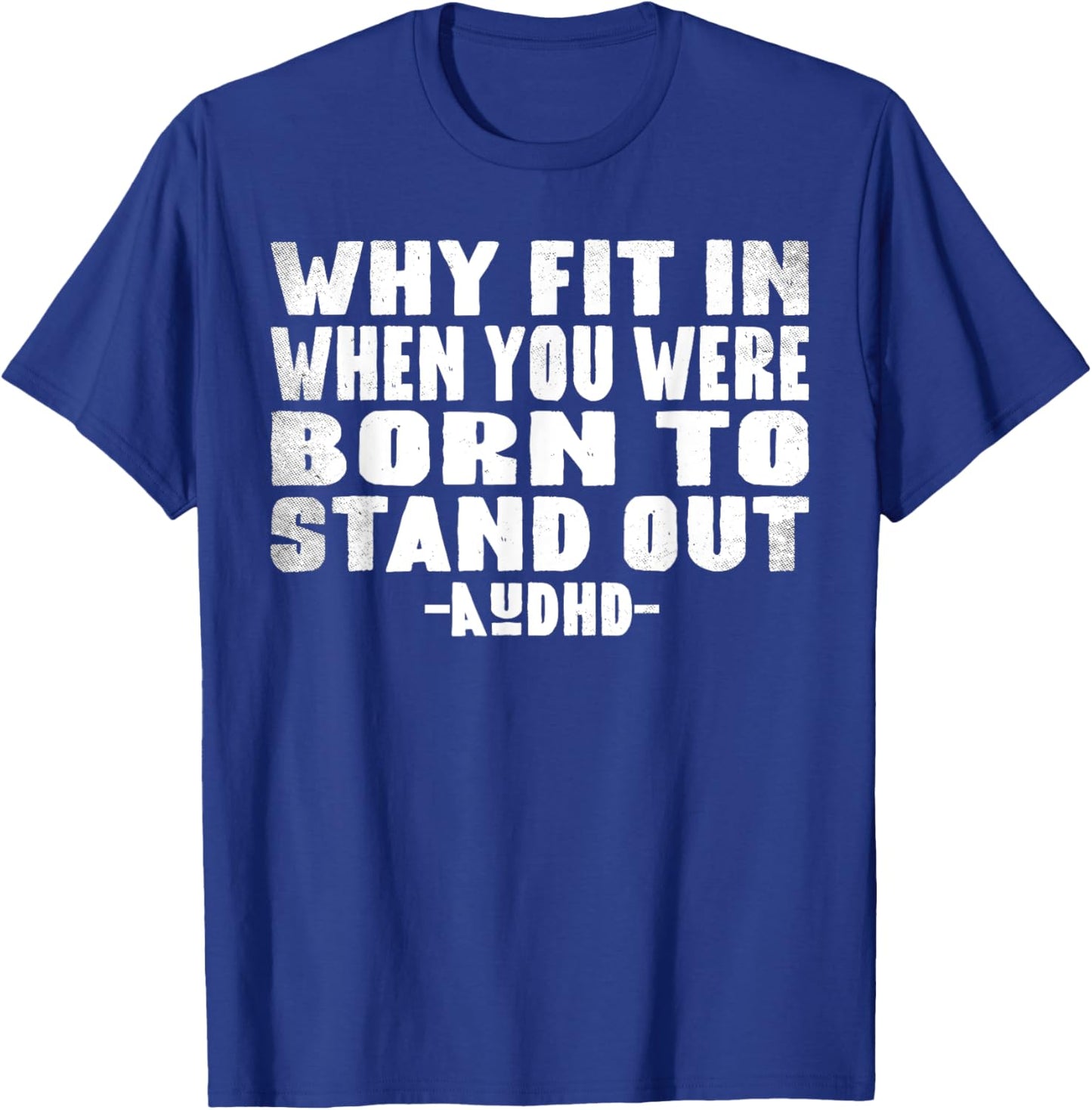 Neuro Theme Why Fit In When You Were Born To Stand Out AuDHD T-Shirt - T-Shirt | Royal