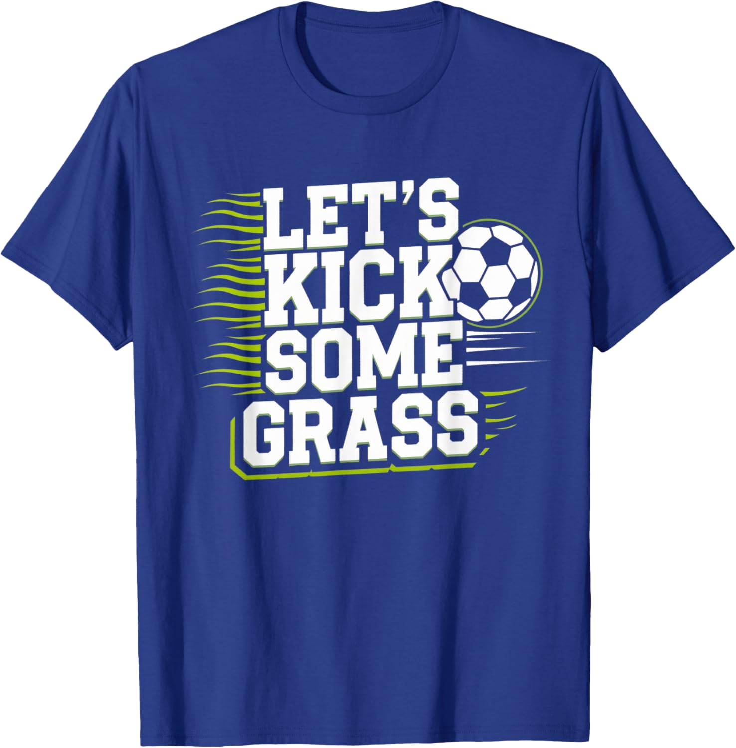 Let's Kick Some Grass Funny Soccer Lover Player Football T-Shirt - T-Shirt | Royal