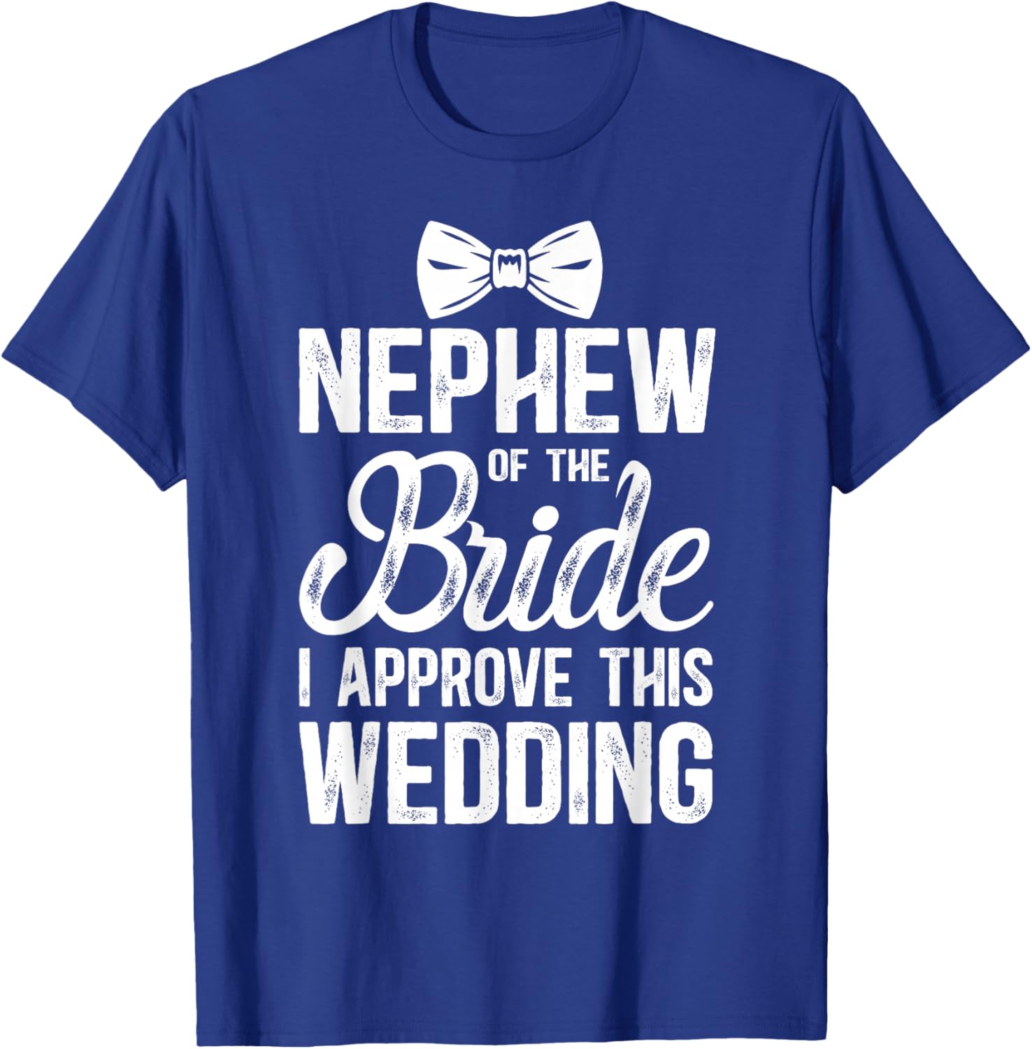 Nephew of The Bride I Approve This Wedding Bride's Nephew T-Shirt - T-Shirt | Royal