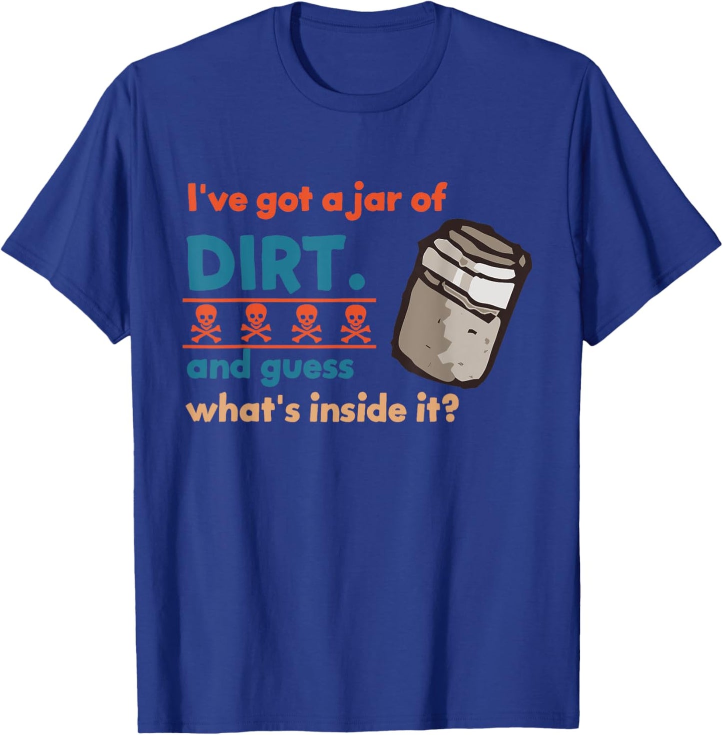 I've Got A Jar Of Dirt And Guess What's Inside It? Vintage T-Shirt - T-Shirt | Royal