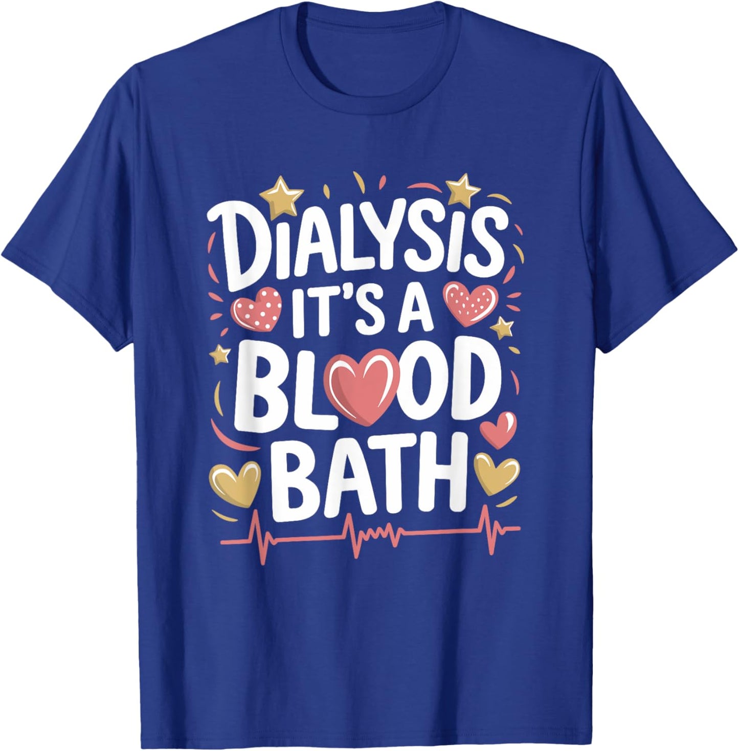 Dialysis Tech Dialysis It'S A Blood Bath, Dialysis Nurse T-Shirt - T-Shirt | Royal