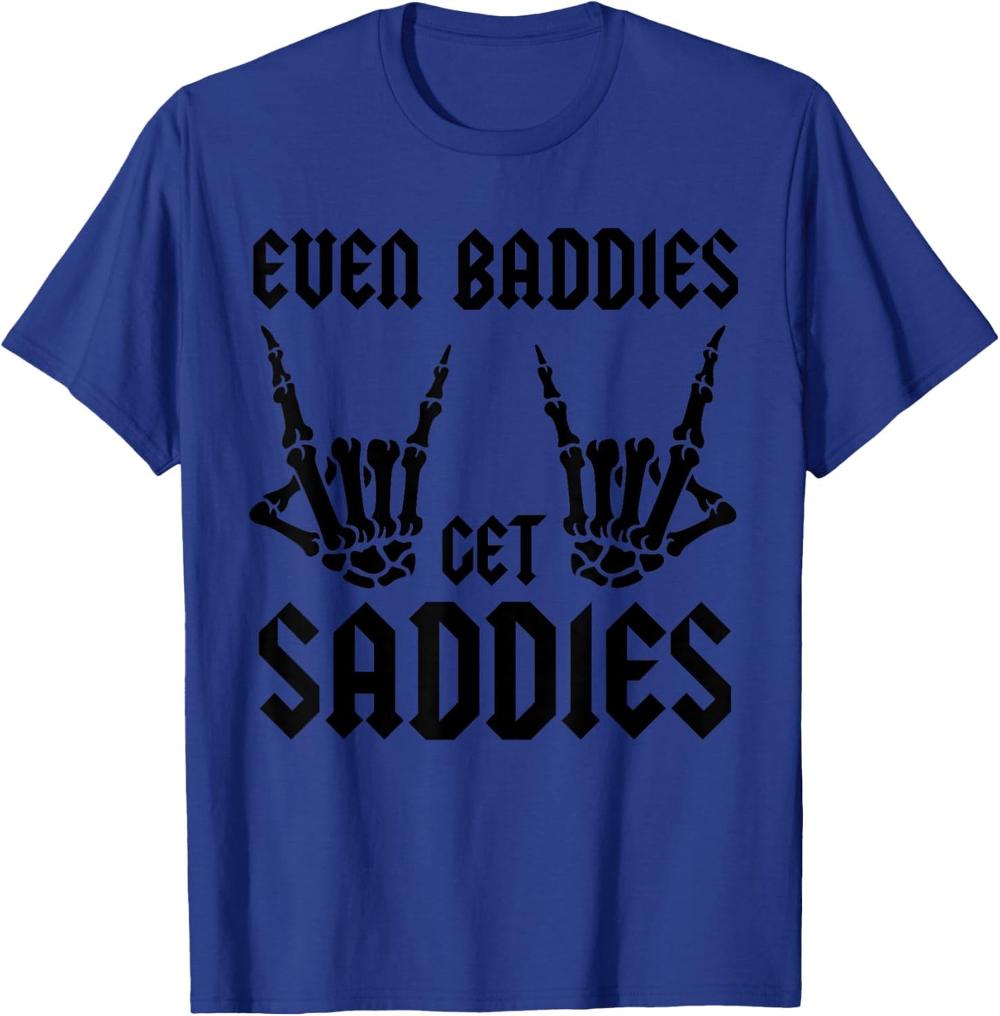 Even Baddies Get Saddies Vintage Skeleton Rock N Roll Hands T-Shirt - T-Shirt | Royal