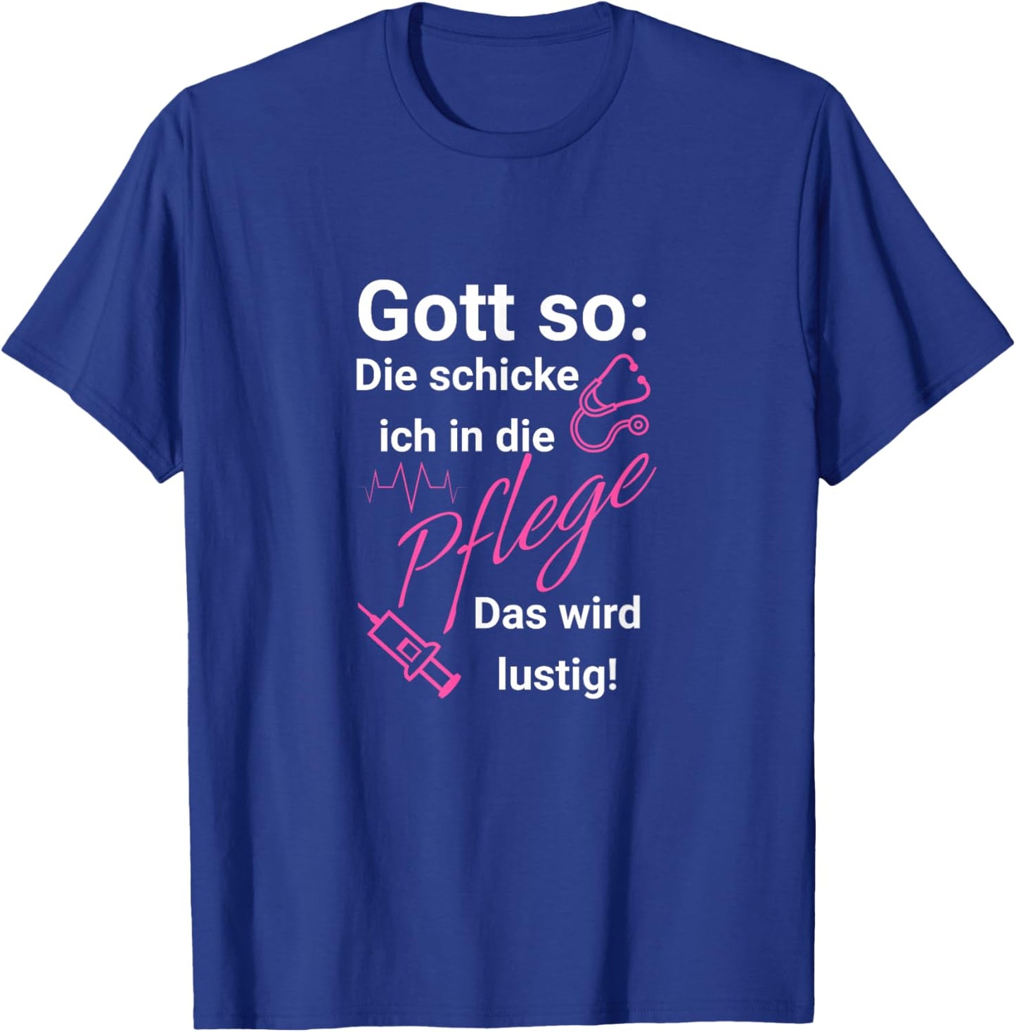 with German Text "Gott so: Die schicken ich in die Pflege - Das Wird Funny [ T-Shirt - T-Shirt | Royal