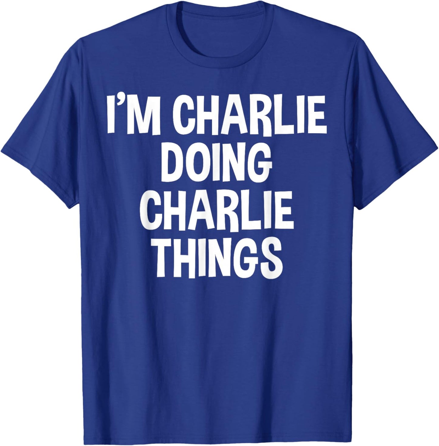 I'm Charlie Doing Charlie Things Funny Saying T-Shirt - T-Shirt | Royal
