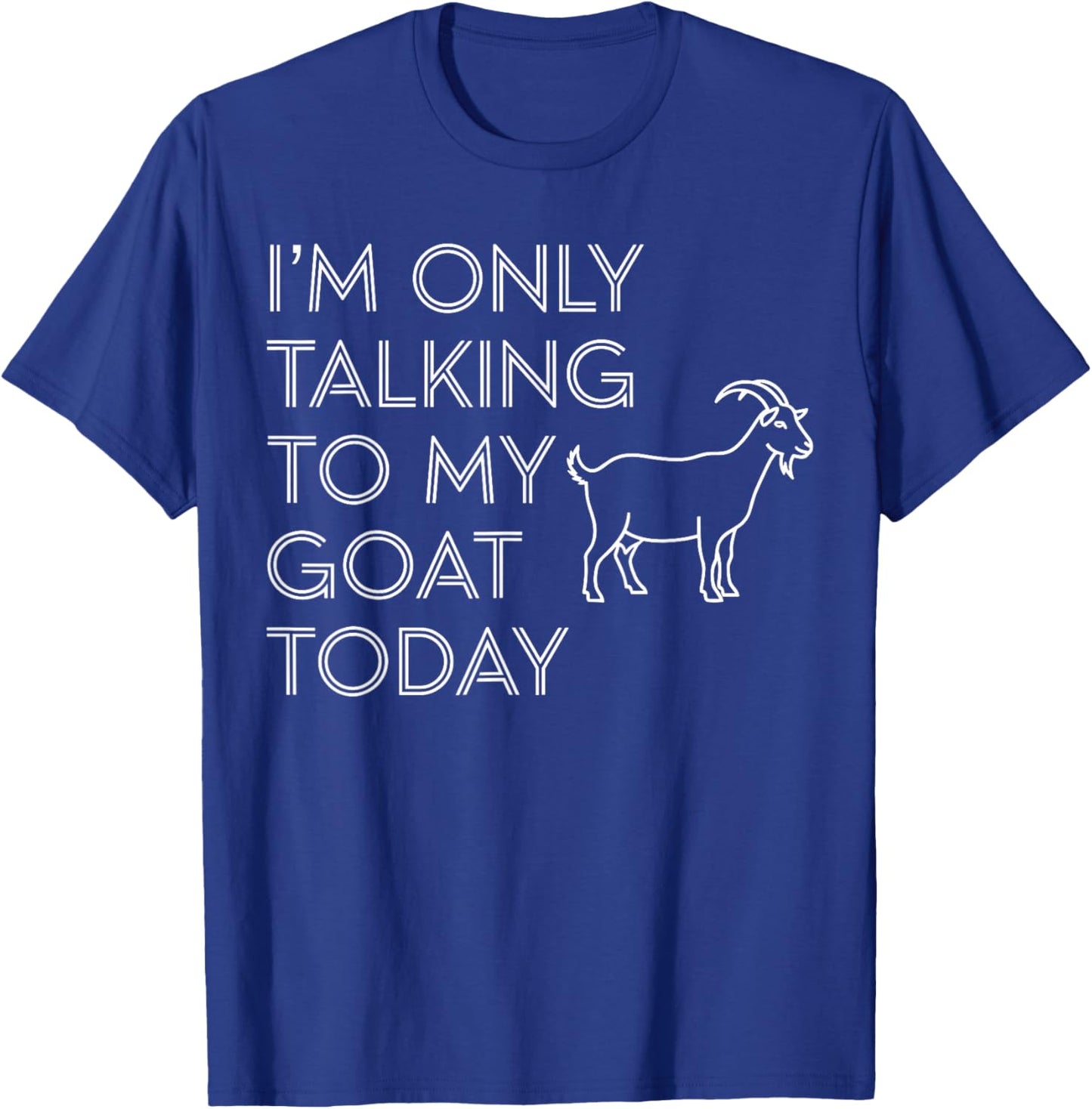Goat Shirts Men, I’m Only Talking to My Goat Today T-Shirt - T-Shirt | Royal