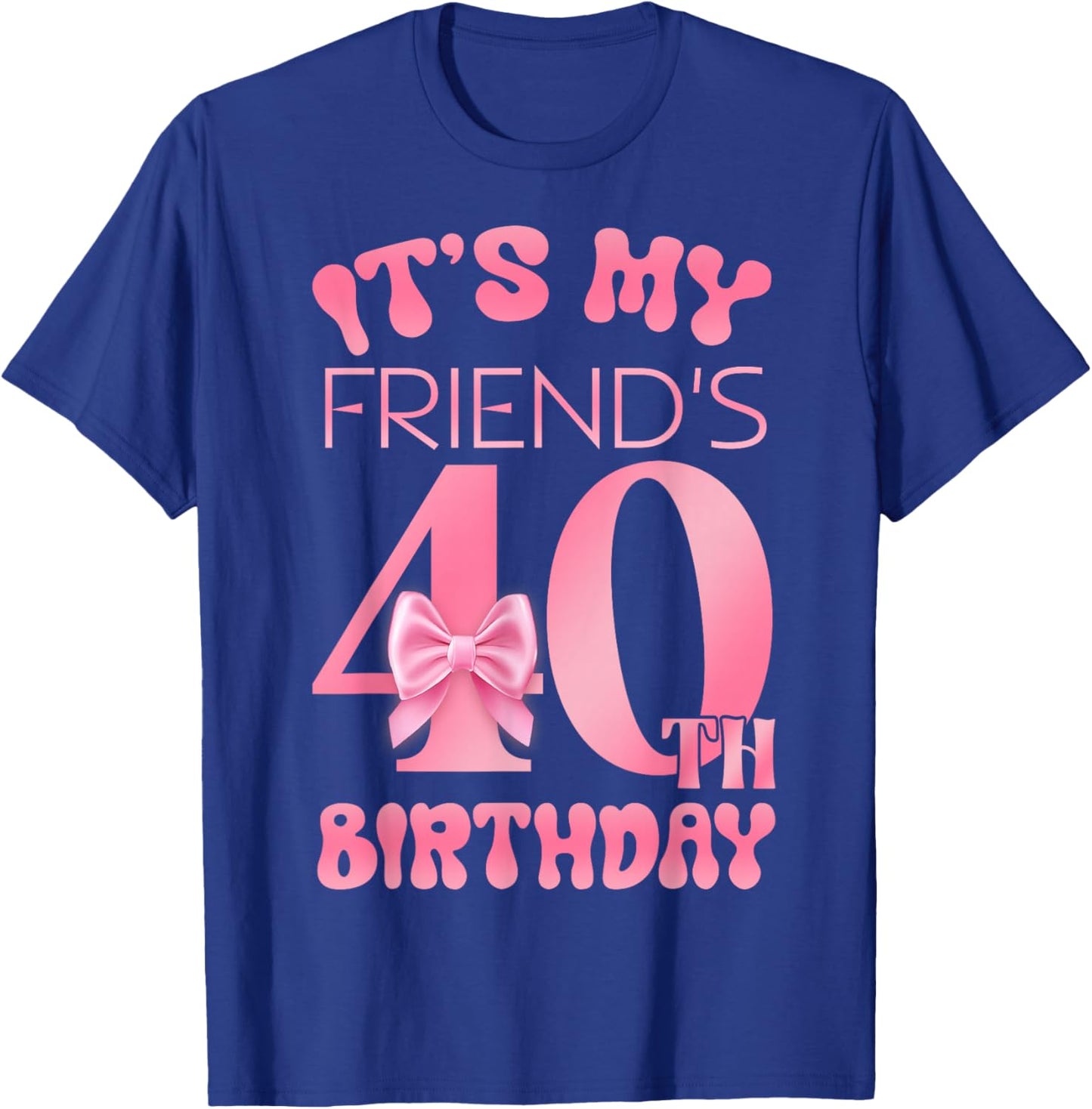 It's My Friend's 40th Birthday Girl Pink Party Themes T-Shirt - T-Shirt | Royal