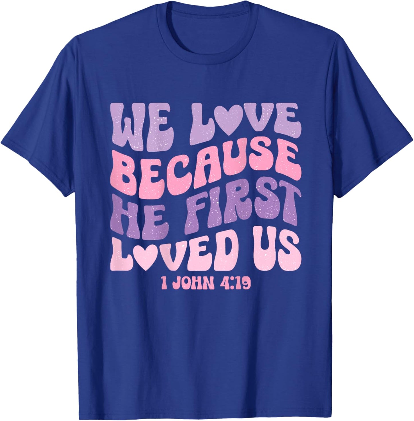 We Love Because He First Loved Us Love like Jesus T-Shirt - T-Shirt | Royal