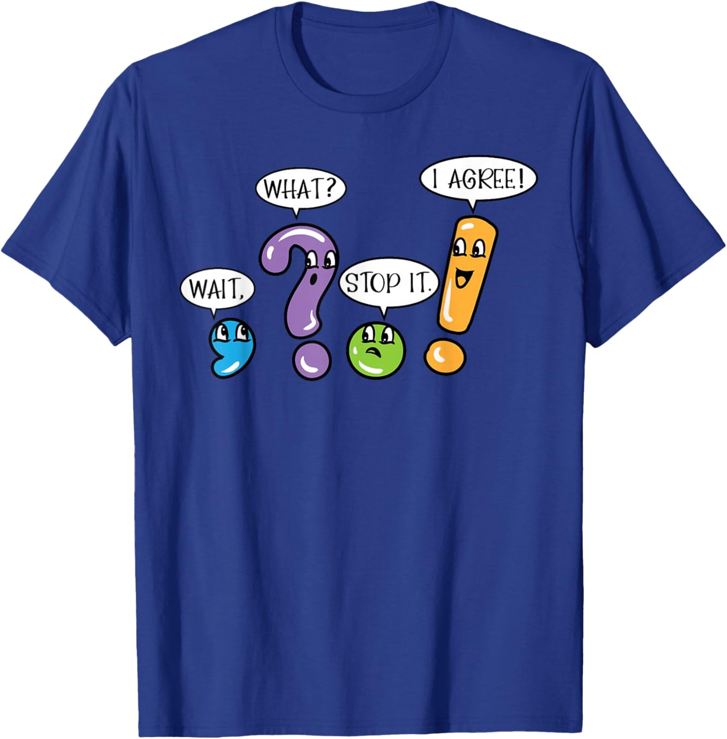 Grammar Punctuation Wait What Stop it I Agree Funny Teacher T-Shirt - T-Shirt | Royal