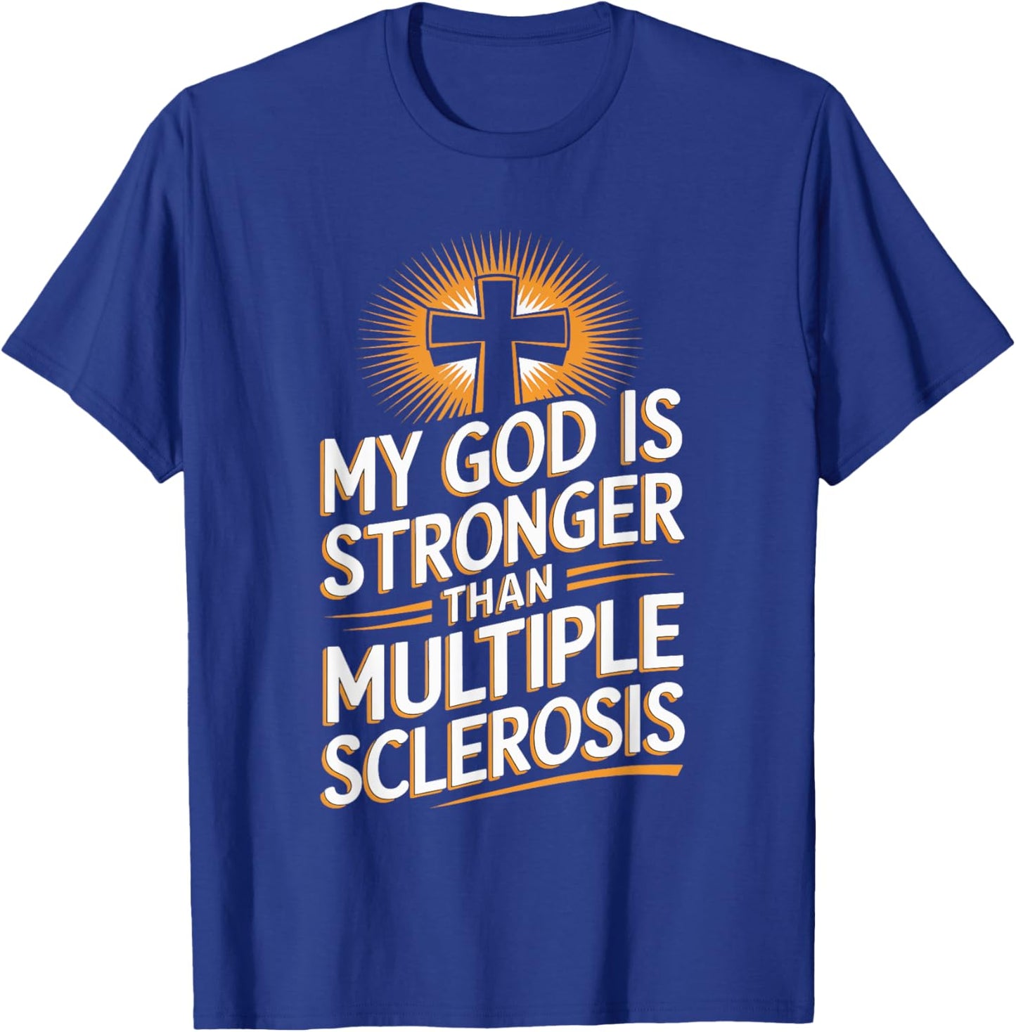 My God Is Stronger Than Multiple Sclerosis T-Shirt - T-Shirt | Royal