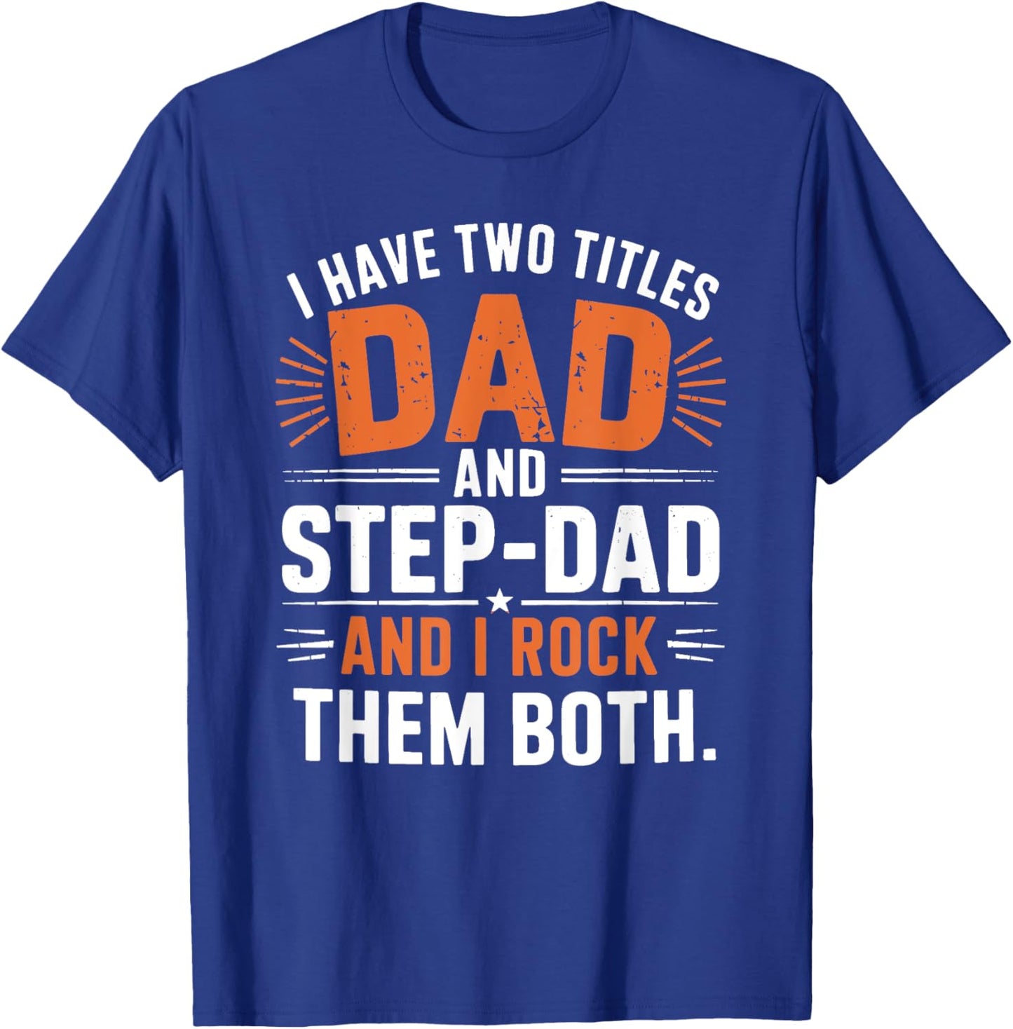 I Have Two Titles Dad And Step-Dad I Rock Them Both Step Dad T-Shirt - T-Shirt | Royal