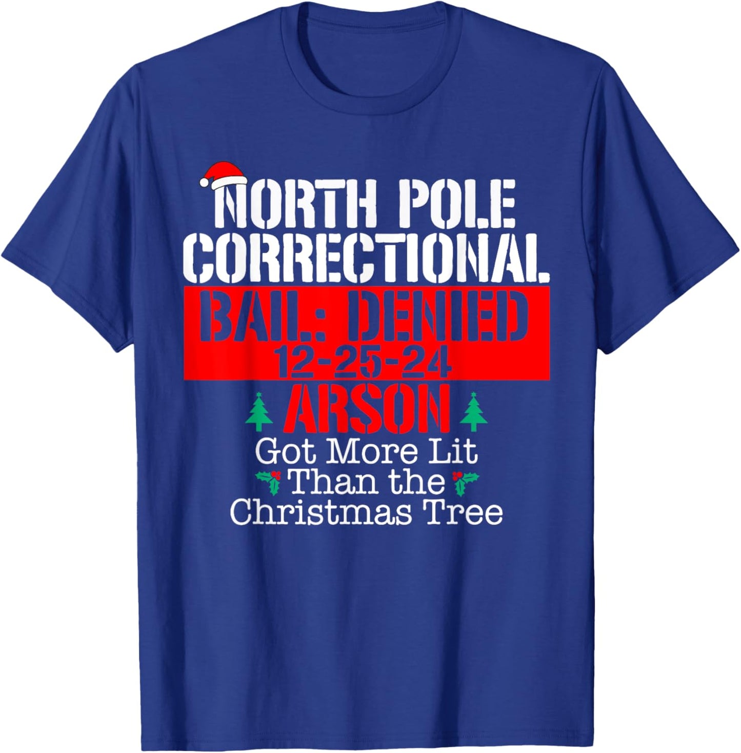 Got more lit than the Xmas tree North Pole Correctional Xmas T-Shirt - T-Shirt | Royal