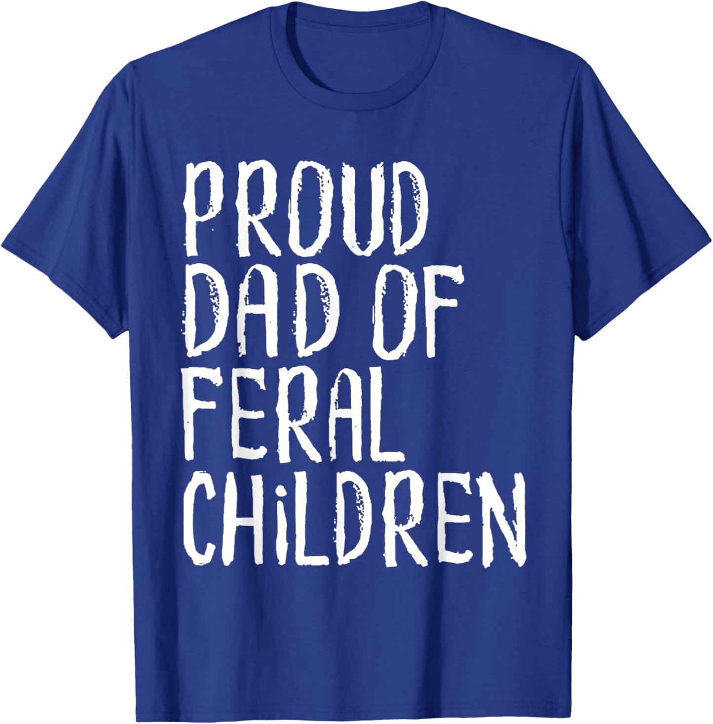 Proud Dad Of Feral Children Funny Dad Saying T-Shirt - T-Shirt | Royal
