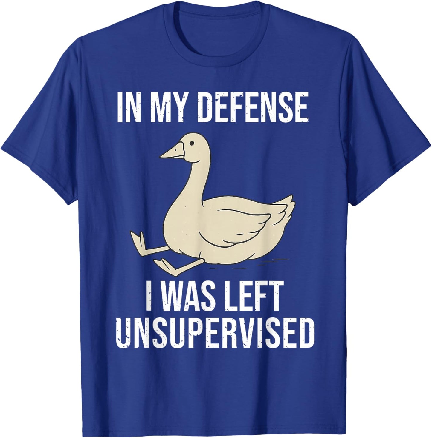Funny in My Defense I was Left Unsupervised Goose T-Shirt - T-Shirt | Royal
