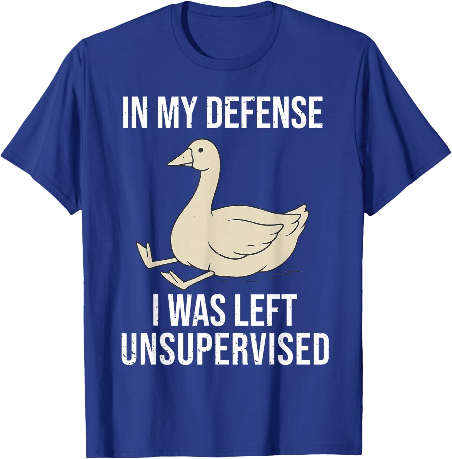 Funny in My Defense I was Left Unsupervised Goose T-Shirt - T-Shirt | Royal