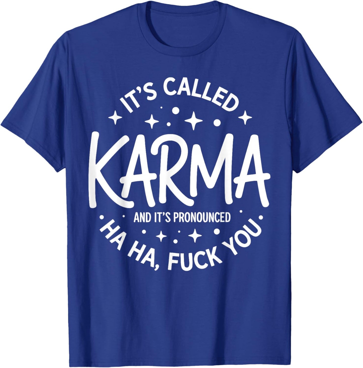 Funny Sarcastic Quote It's Called Karma T-Shirt - T-Shirt | Royal