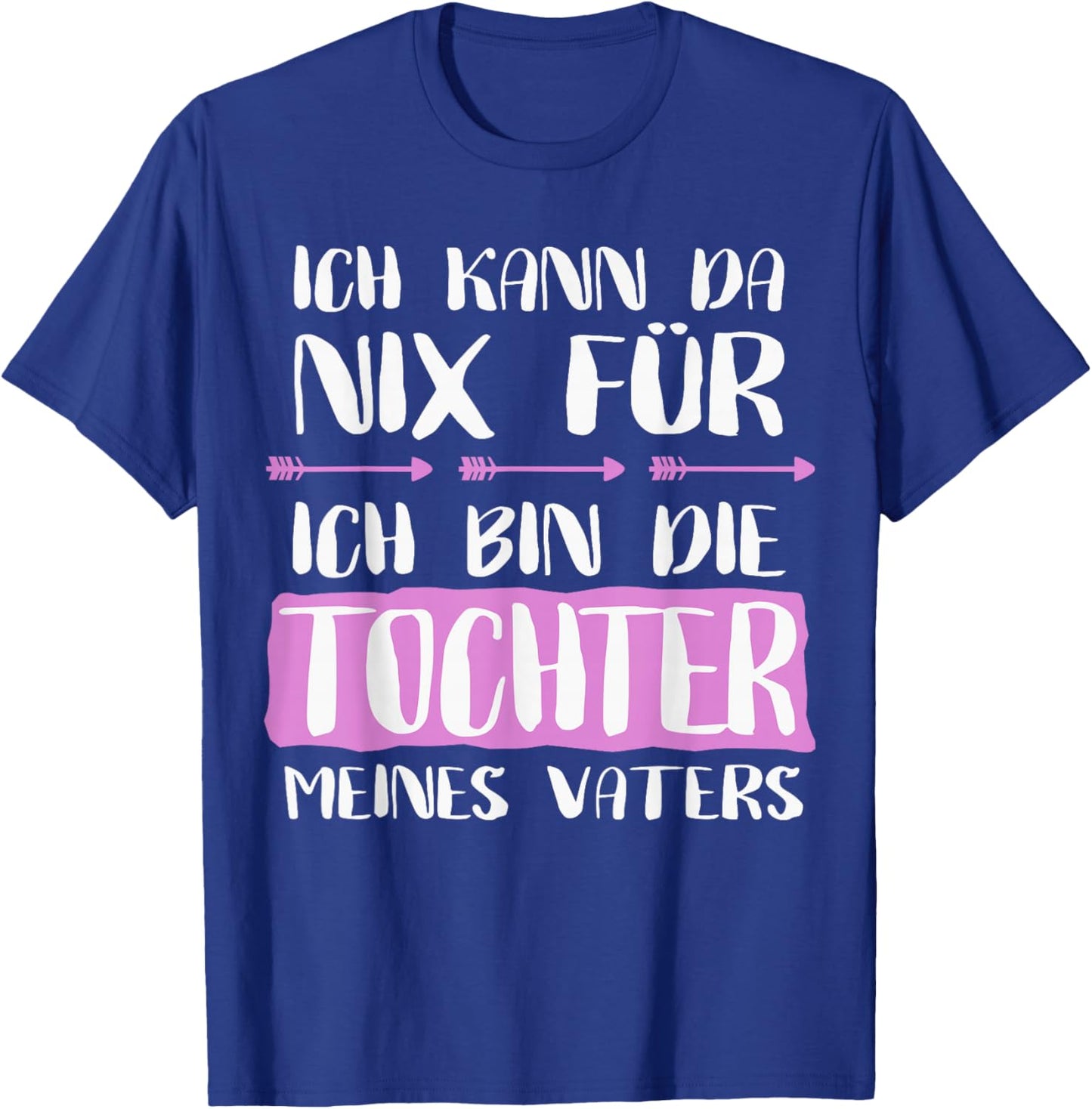 with German Text "Ich Kann Da Nix Für Bin Die Tochter Meines Vaters" T-Shirt - T-Shirt | Royal