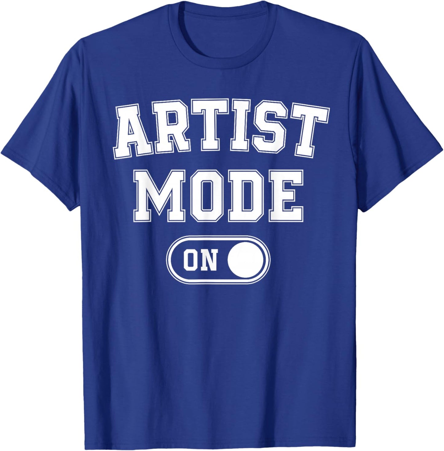 Artist Mode On Funny Art Creator Gift Painter Illustrator T-Shirt - T-Shirt | Royal