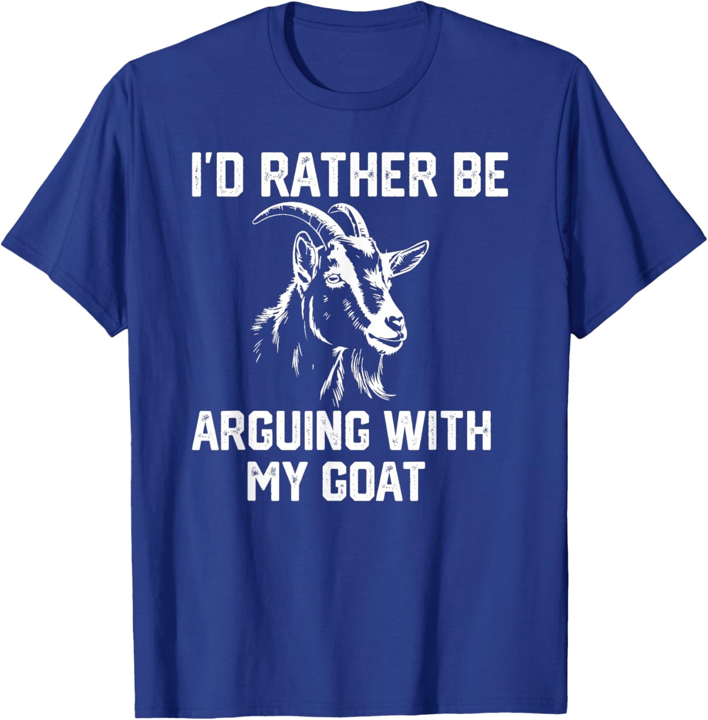 Funny Goat I'd Rather be Arguing with My Goat T-Shirt - T-Shirt | Royal