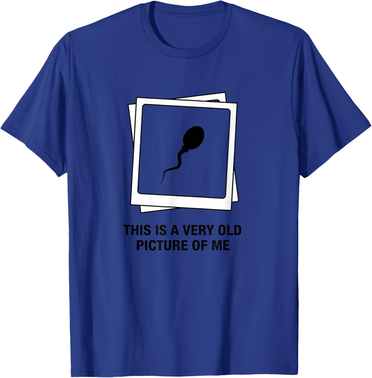 This is A Very Old Picture of Me Funny Sperm Humor Men T-Shirt - T-Shirt | Royal