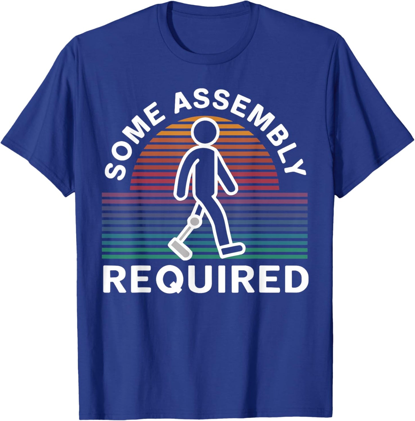 Some Assembly Required Funny Amputee Humor T-Shirt - T-Shirt | Royal