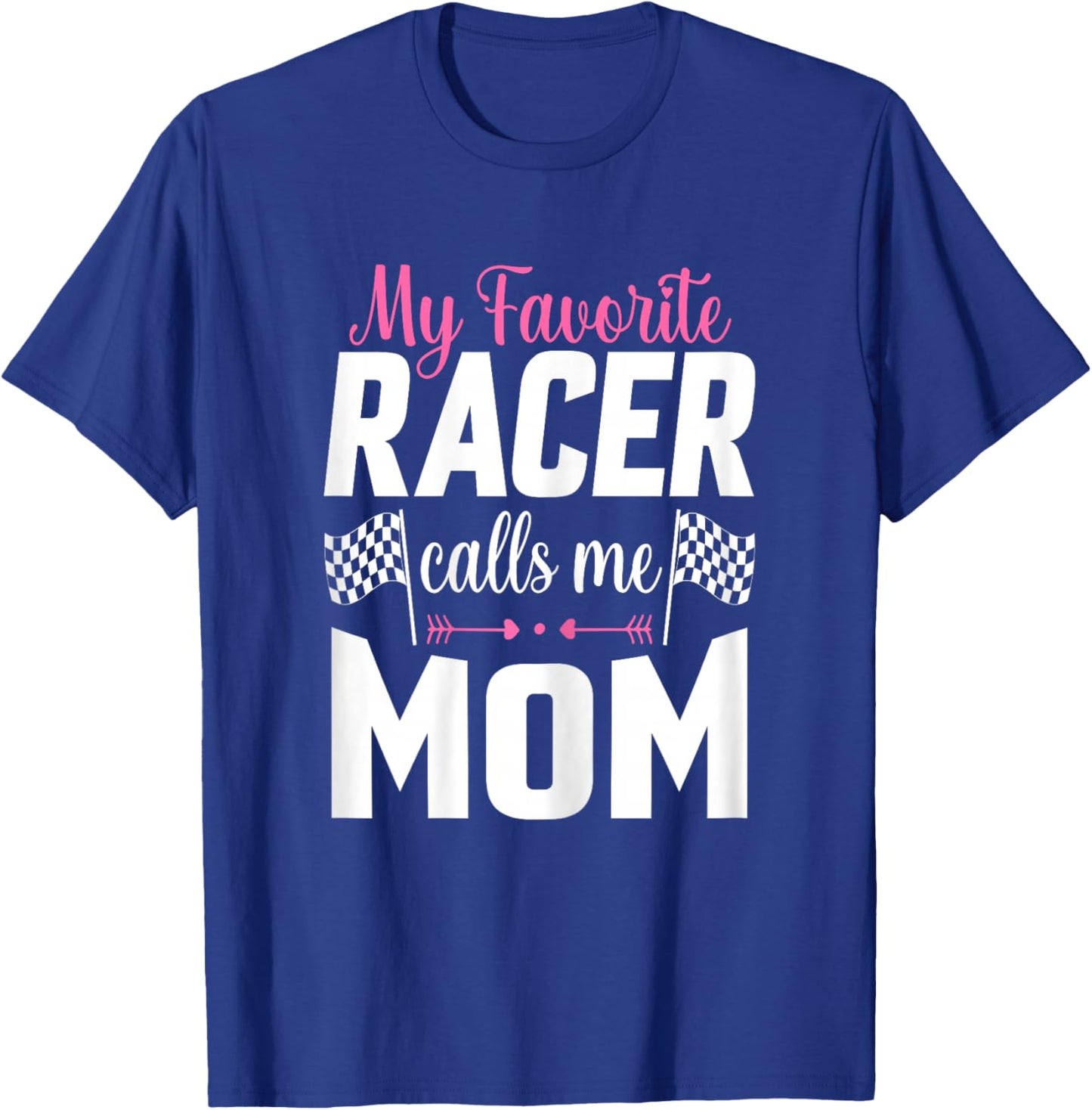 My Favorite Racer Calls Me Mom - Mother's Day Racer Mom T-Shirt - T-Shirt | Royal