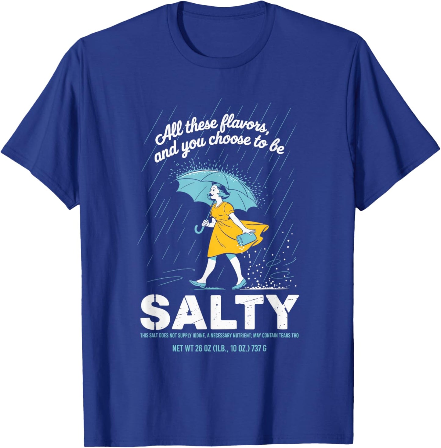 All These Flavors and You Choose to Be Salty Meme Sarcasm T-Shirt - T-Shirt | Royal