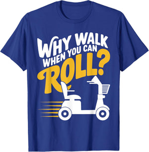 Funny Why Walk You Can Roll Mobility Scooter Adult Seniors T-Shirt - T-Shirt | Royal