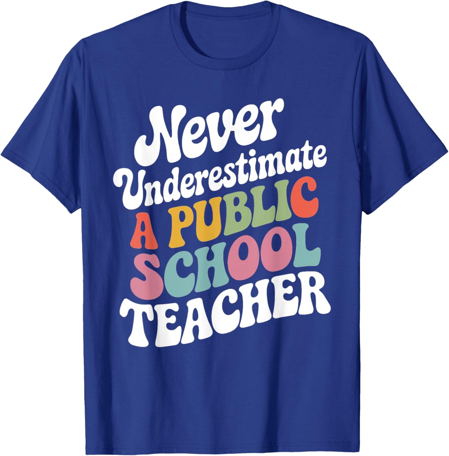 Never Underestimate a Public School Teacher Public Education T-Shirt - T-Shirt | Royal