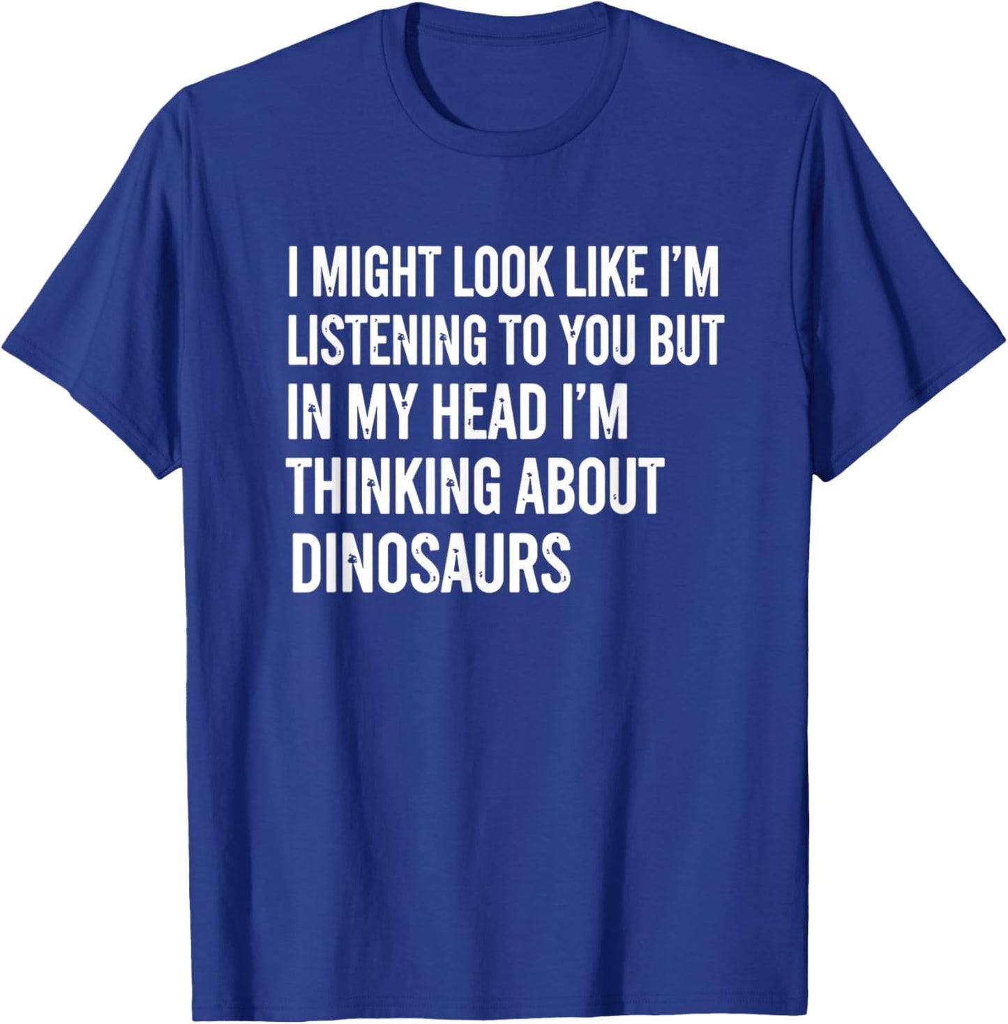 Mythical & Prehistoric Dinosaur Saying I Might Look Like I'm T-Shirt - T-Shirt | Royal