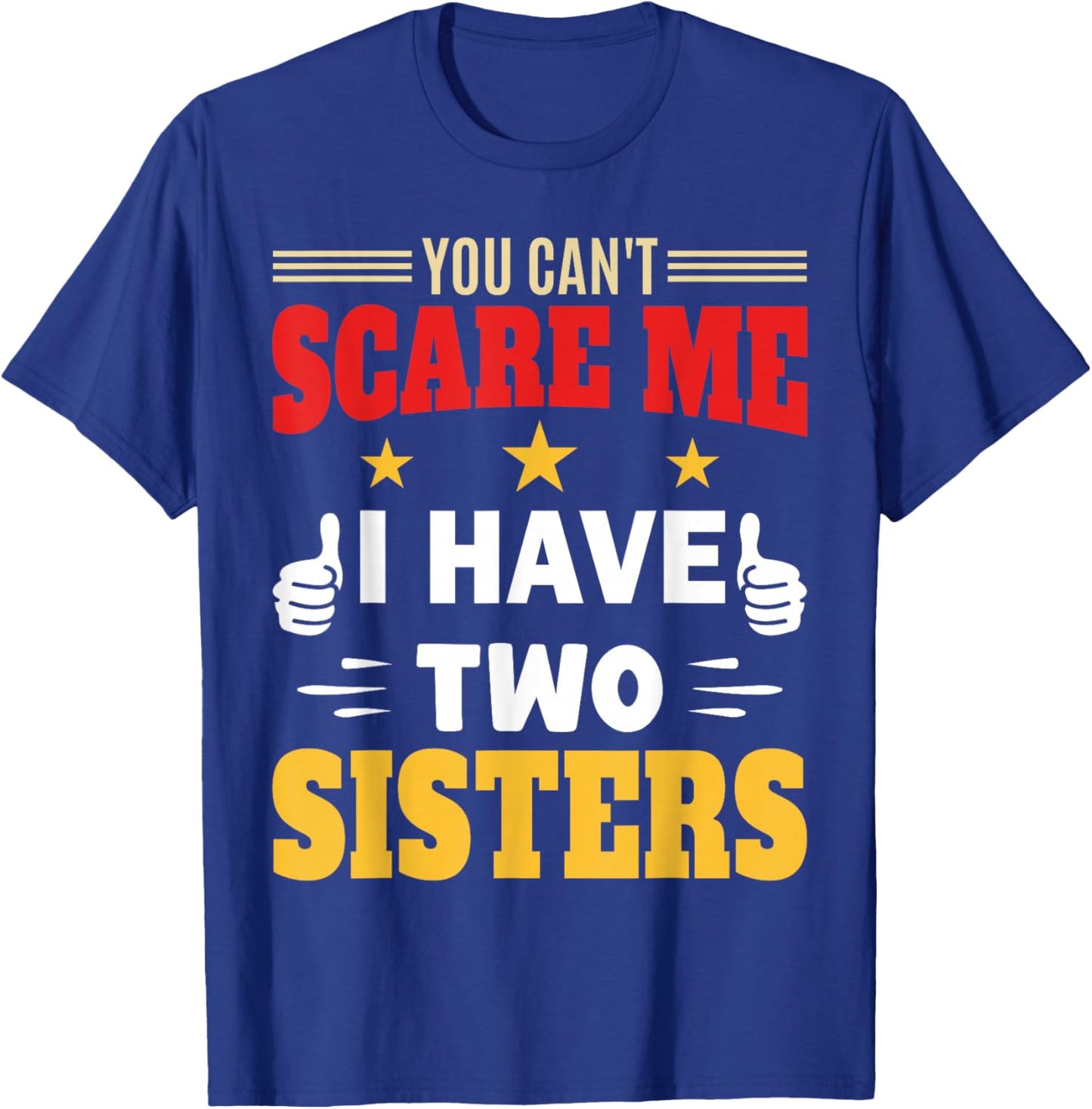 You Can’t Scare Me I Have Two Sisters for Brother and Sister T-Shirt - T-Shirt | Royal
