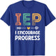 IEP I Encourage Progress - Special Education Teacher T-Shirt - T-Shirt | Royal