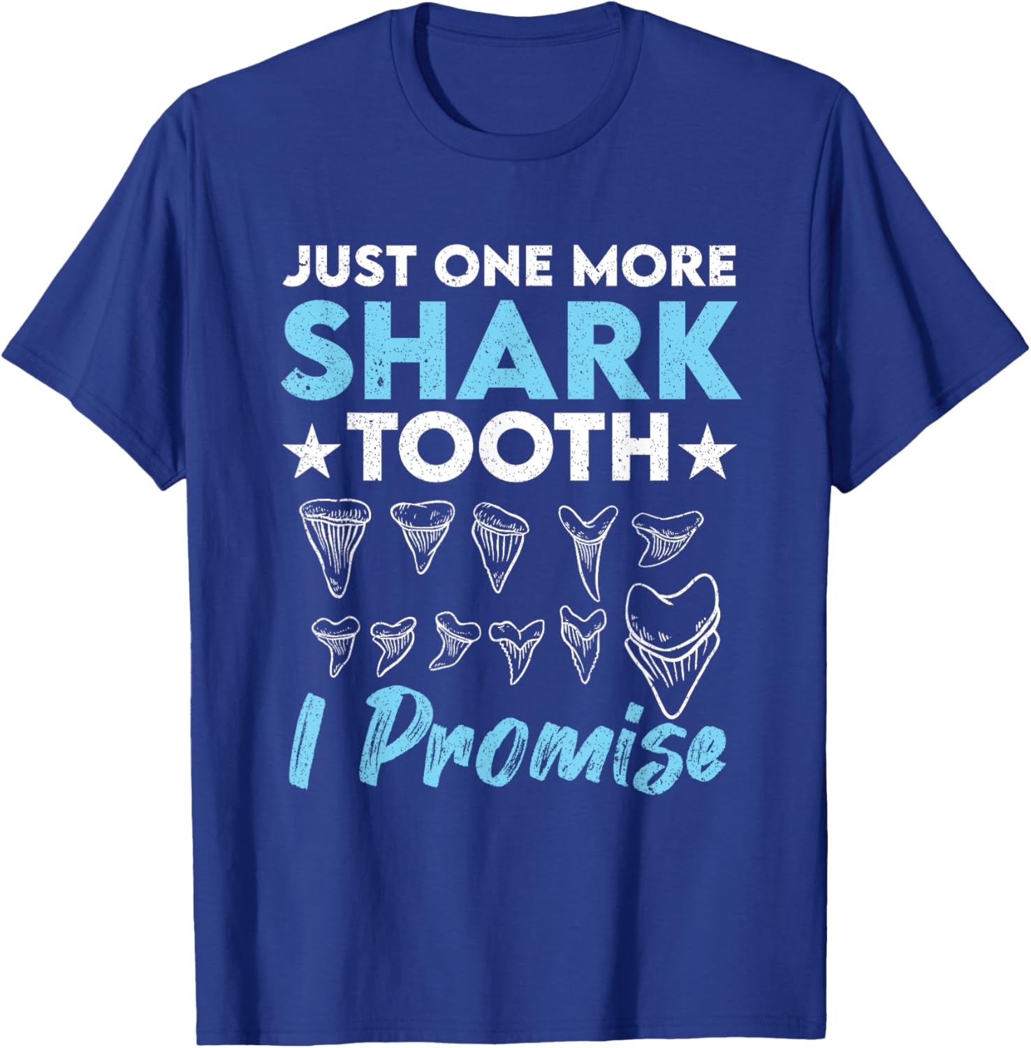 Just One More Shark Tooth I Promise Funny Fossil Hunting T-Shirt - T-Shirt | Royal