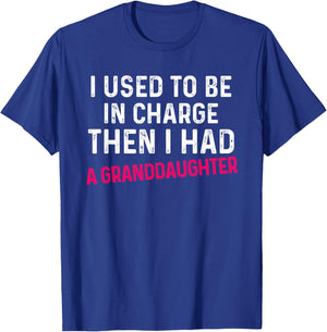 I Used to Be in Charge Then I Had A Granddaughter Father Day T-Shirt - T-Shirt | Royal