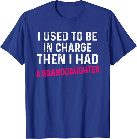 I Used to Be in Charge Then I Had A Granddaughter Father Day T-Shirt - T-Shirt | Royal