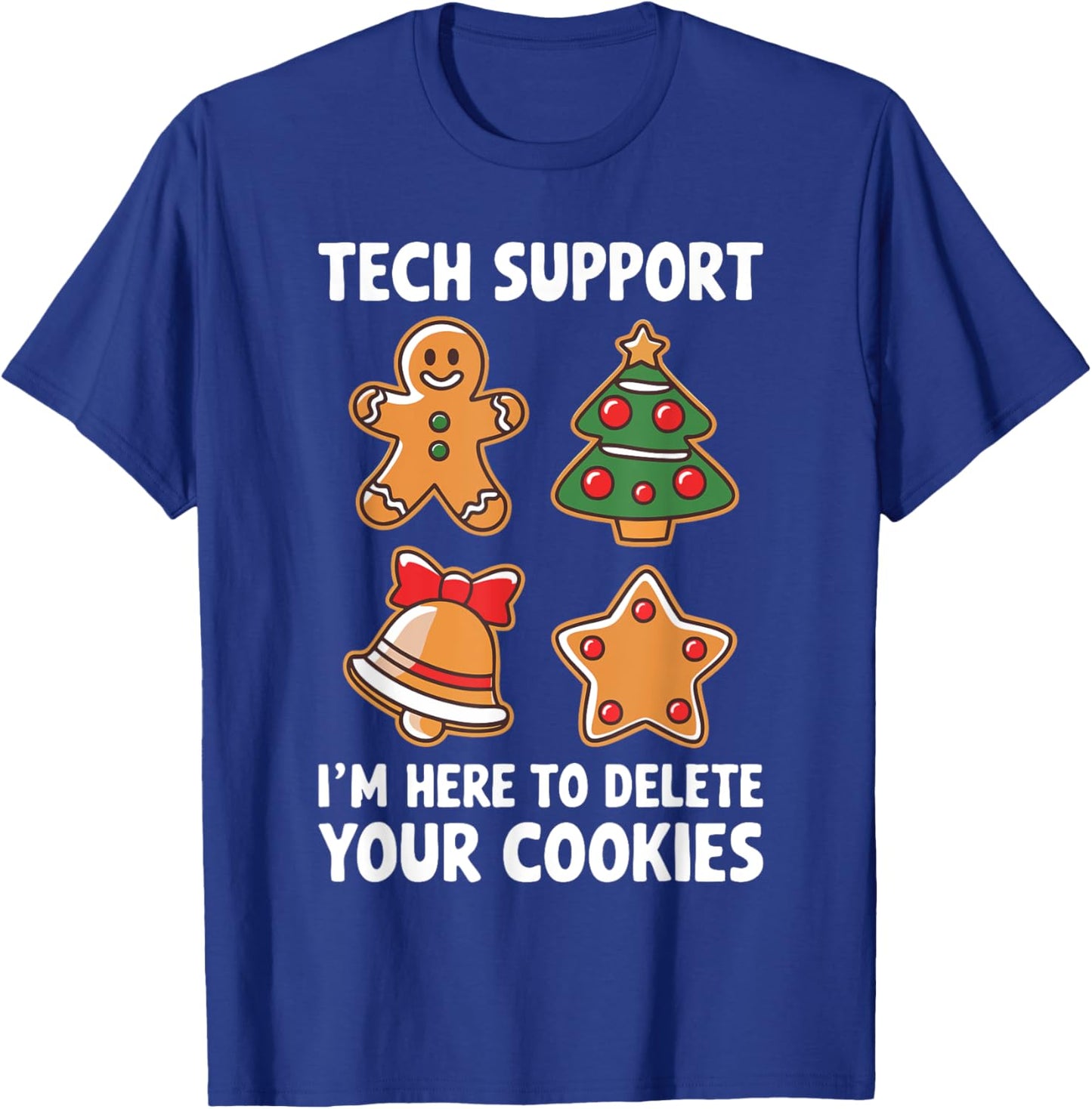 Tech Support I'm Here To Delete Your Cookies Shirt Christmas T-Shirt - T-Shirt | Royal