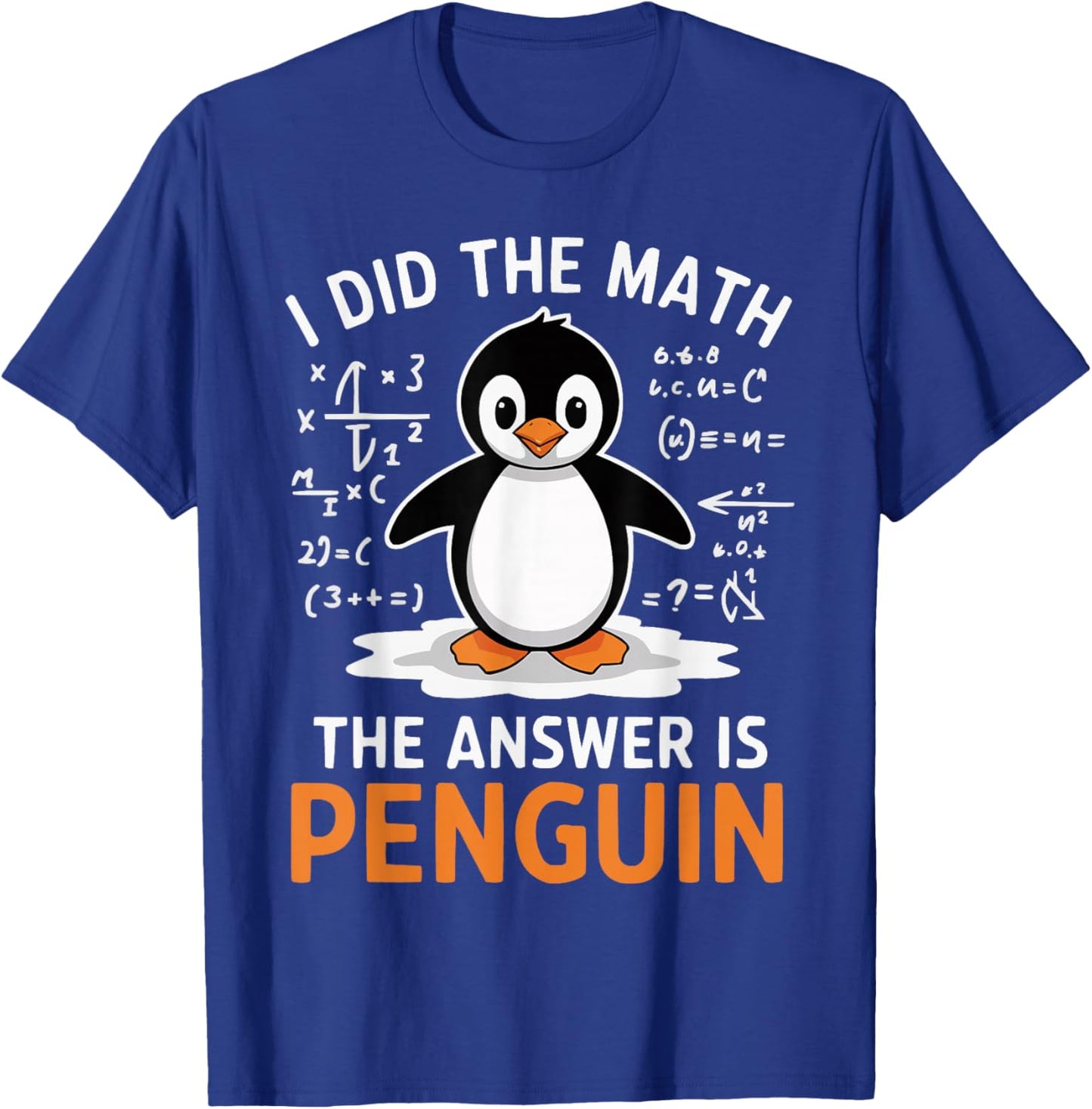 I Did the Math The Answer is Penguin Funny Math Teacher T-Shirt - T-Shirt | Royal