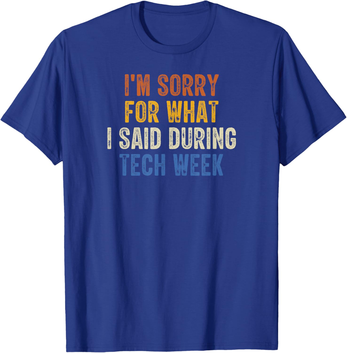 I'm Sorry For What I Said During Tech Week Retro Vintage T-Shirt - T-Shirt | Royal