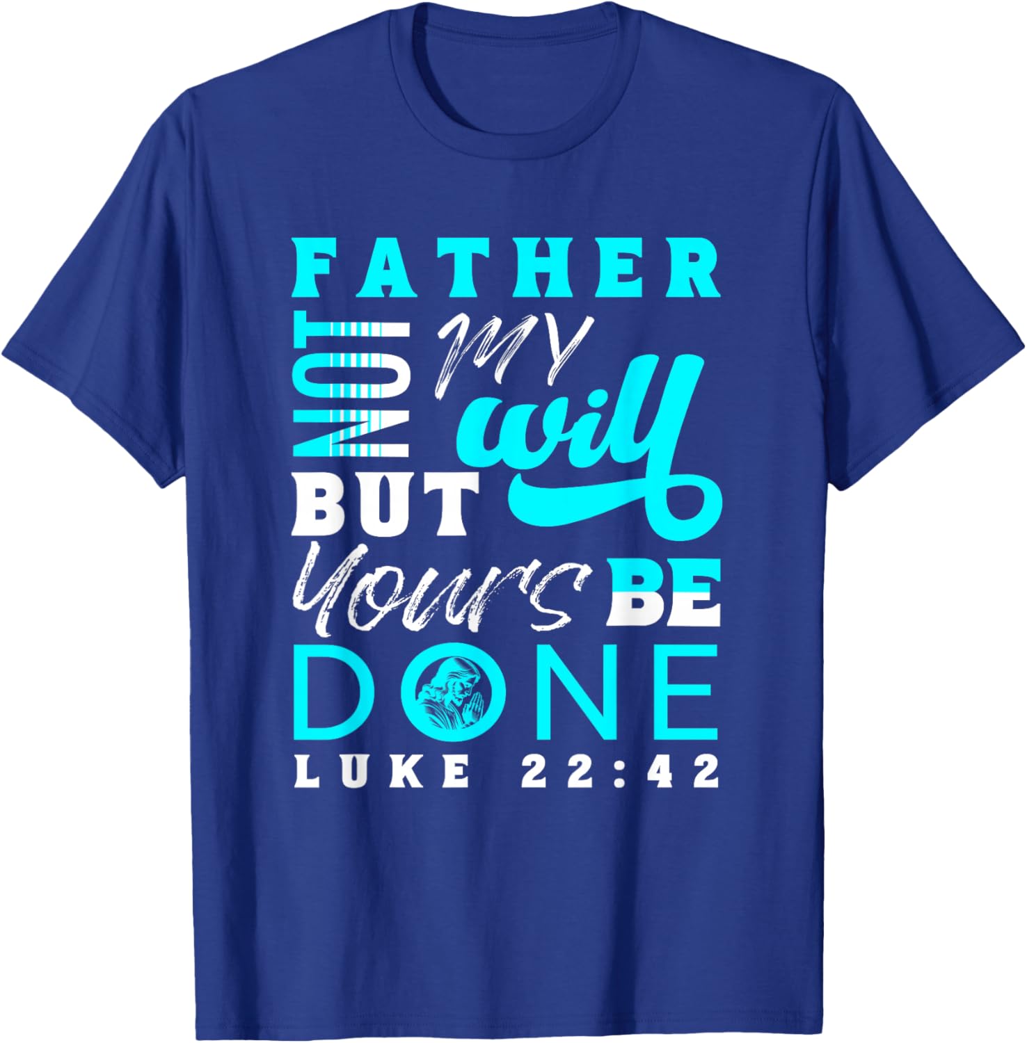 Lord Thy Will Be Done Luke 22:42 T-Shirt - T-Shirt | Royal
