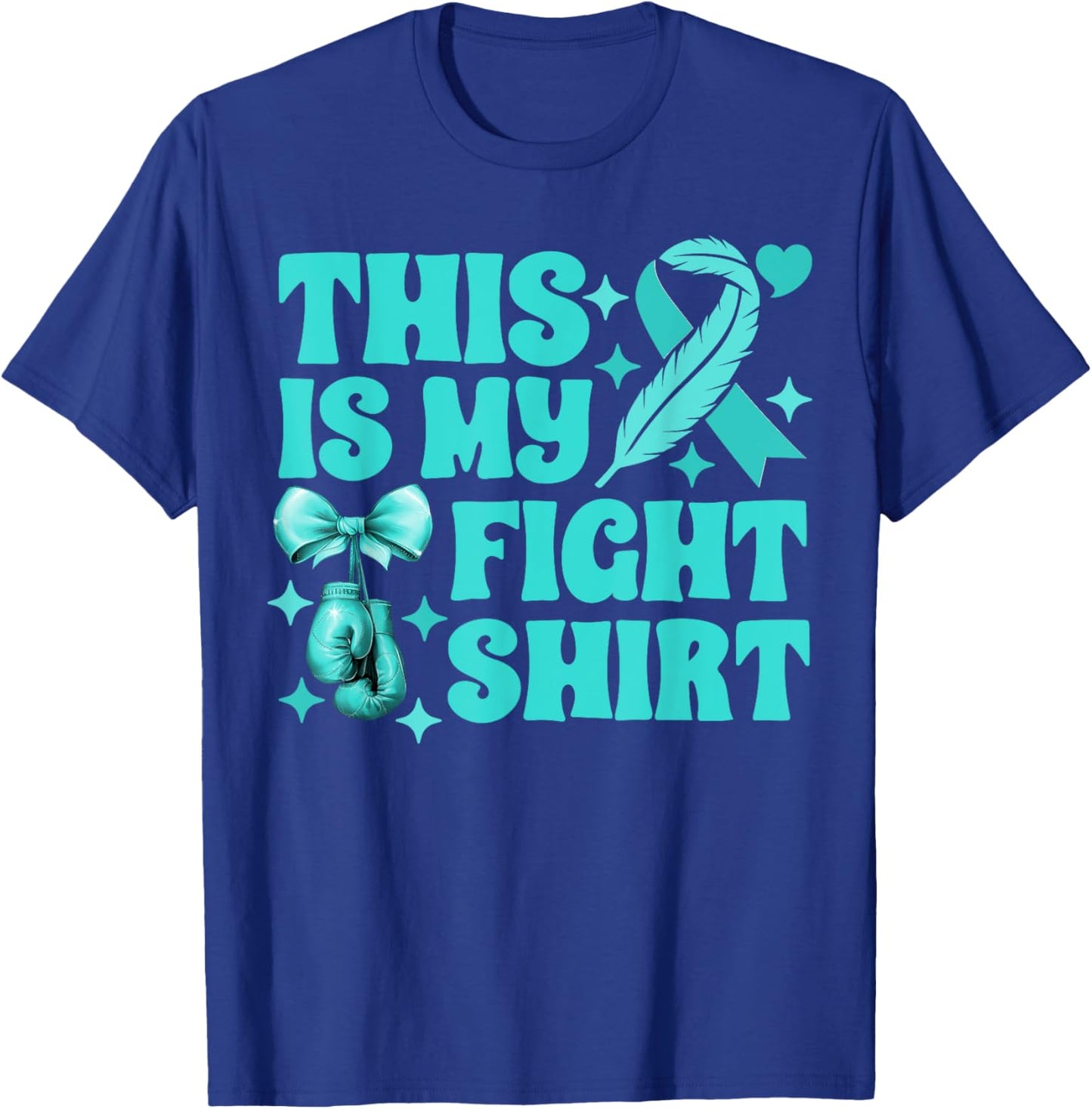 Ovarian Cancer This Is My Fight Boxing Gloves Teal Ribbon T-Shirt - T-Shirt | Royal