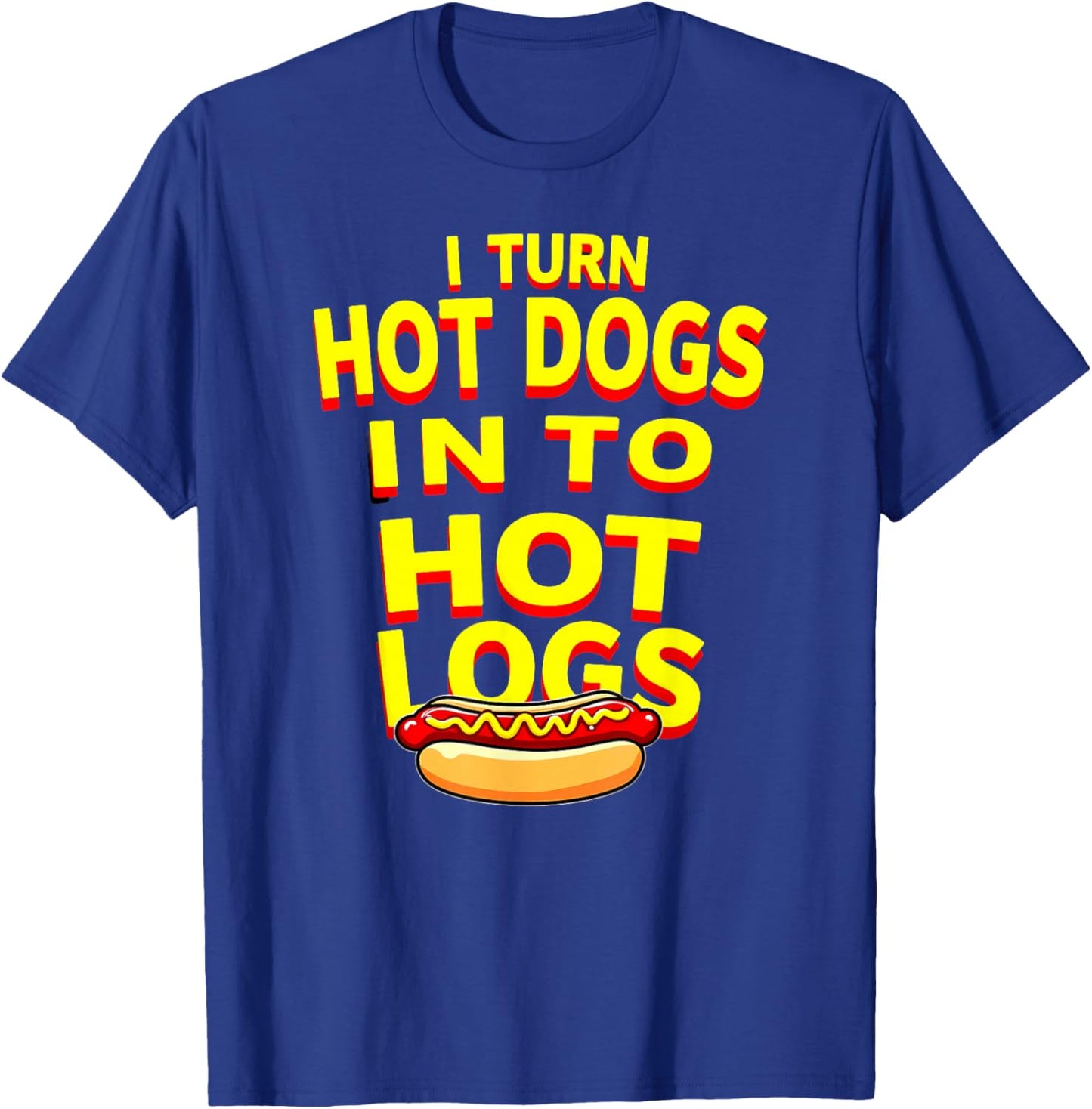 Toilet Joke I Turn Hot Dogs Into Hot Logs T-Shirt - T-Shirt | Royal