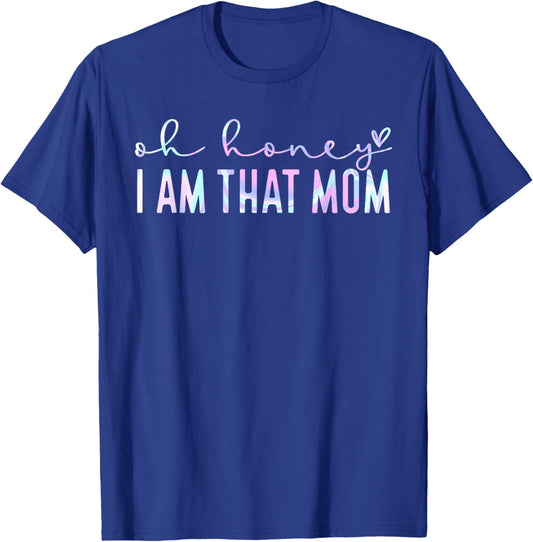 Oh Honey I Am That Mom Shirt, Funny Mom shirt, Mom Life gift T-Shirt - T-Shirt | Royal