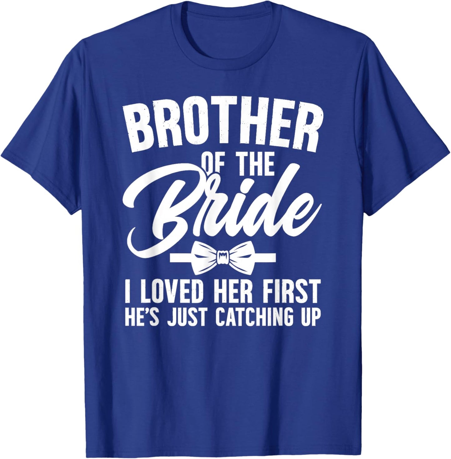 Brother of The Bride I Loved Her First Bride's Brother T-Shirt - T-Shirt | Royal