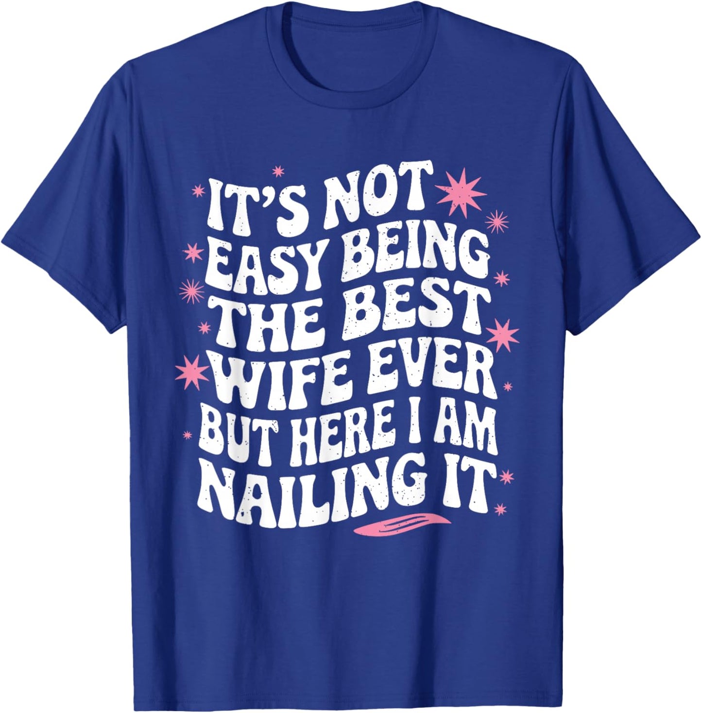 Groovy Funny Wife | Its Not Easy Being The Best Wife Ever T-Shirt - T-Shirt | Royal