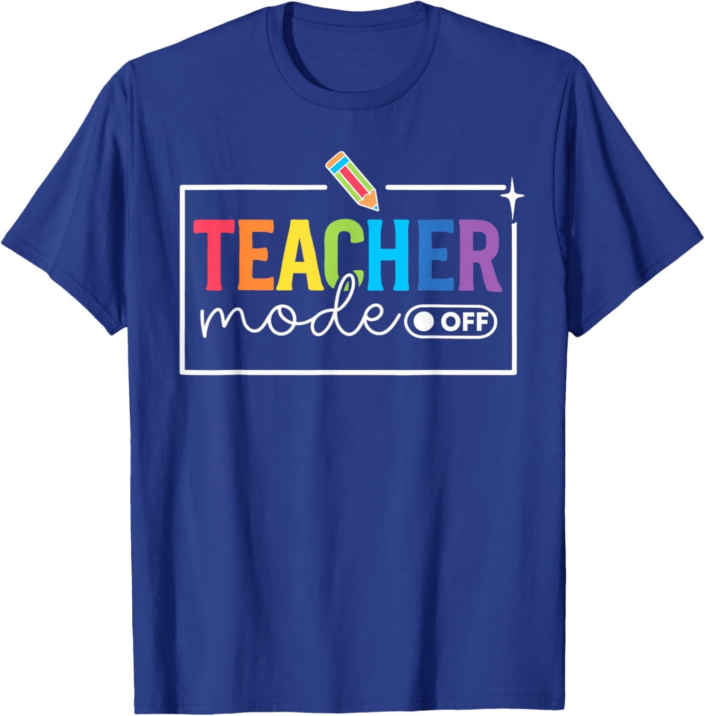 Funny Teacher Mode Off Happy Last Day of School Summer Break T-Shirt - T-Shirt | Royal