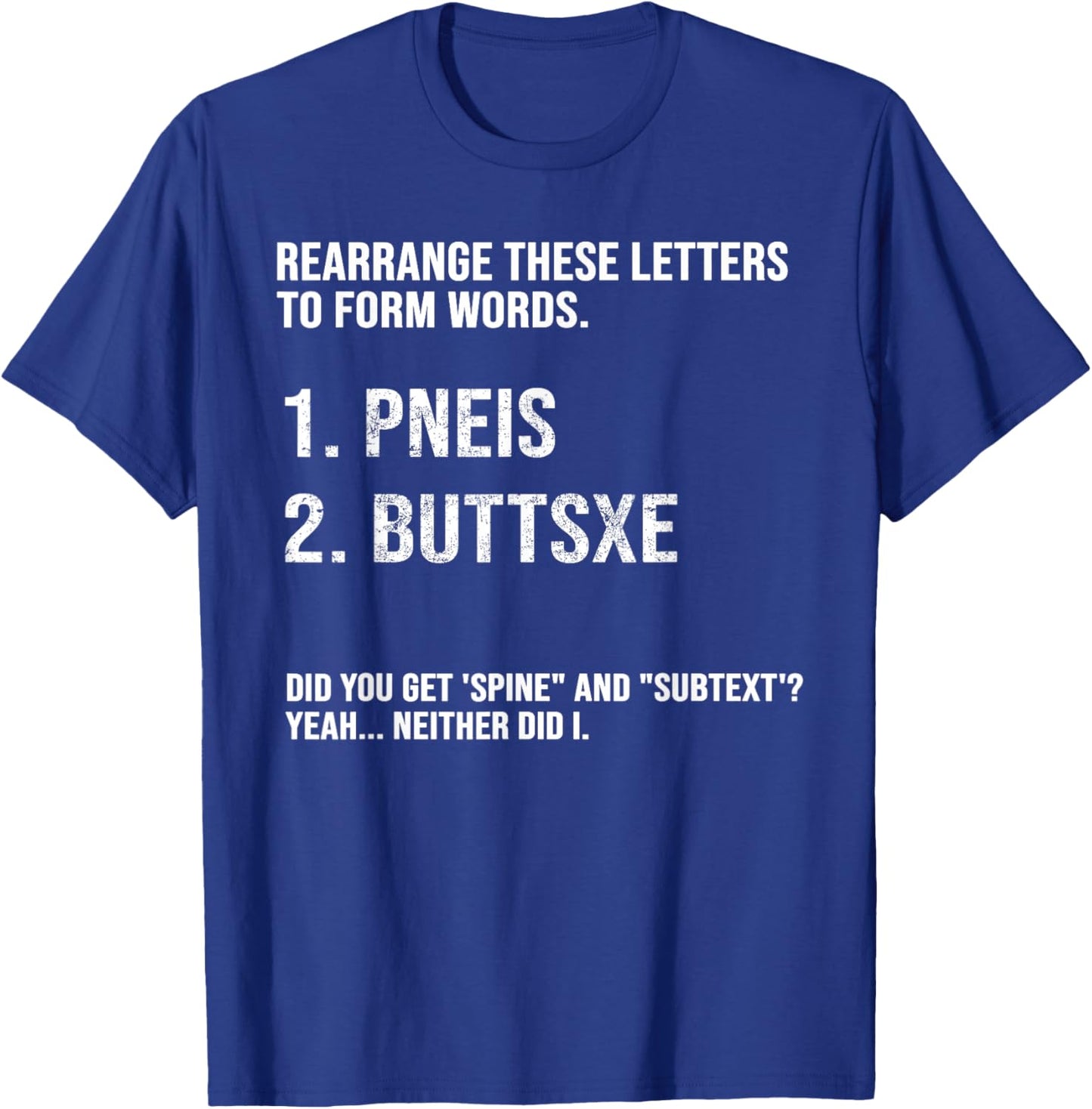 Rearrange These Letters to Form Words Pneus Buttsxe Did You T-Shirt - T-Shirt | Royal