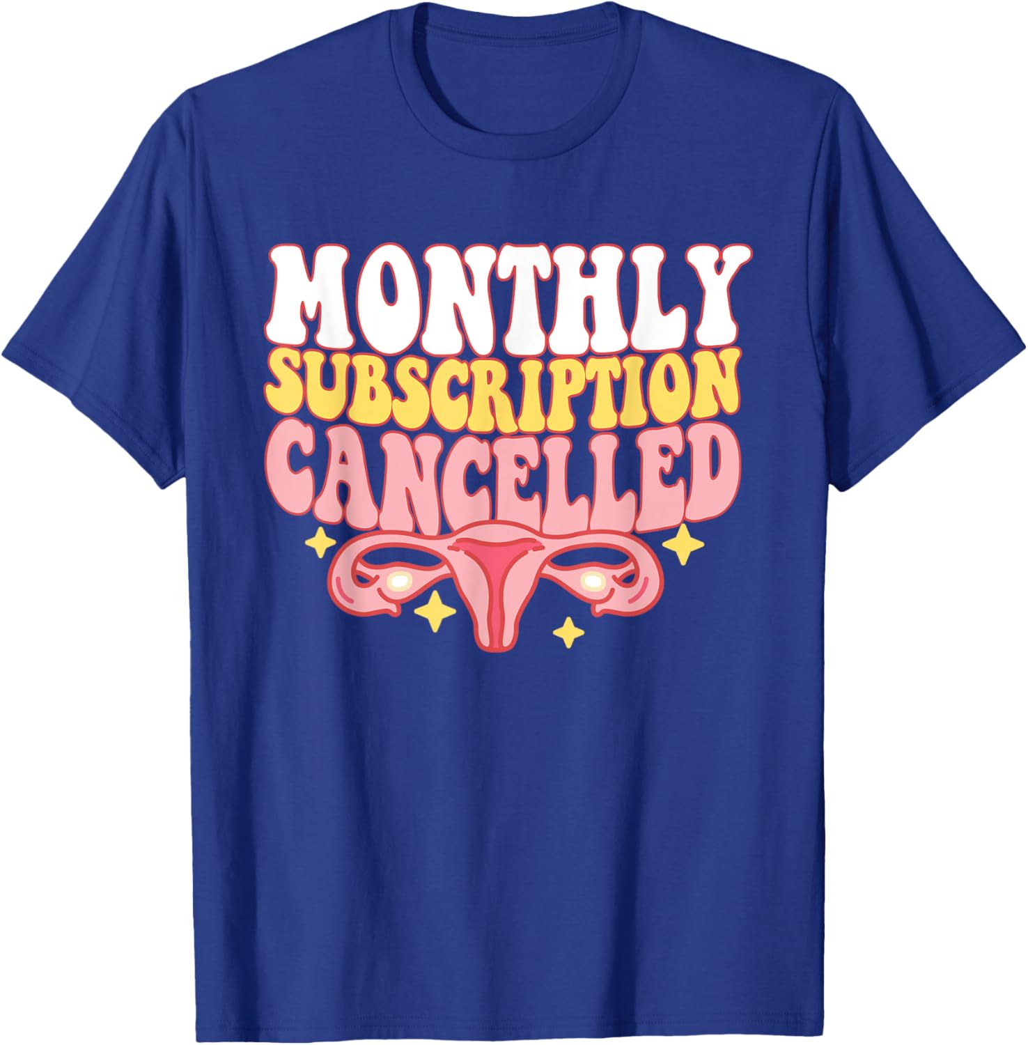 Monthly Subscription Cancelled Hysterectomy Uterus Removal T-Shirt - T-Shirt | Royal